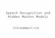 Speech Recognition and Hidden Markov Models CPSC4600@UTC/CSE