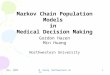 Nov. 2005 M. Huang Northwestern Univ. 1 Markov Chain Population Models in Medical Decision Making Gordon Hazen Min Huang Northwestern University