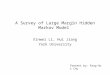 Present by: Fang-Hui Chu A Survey of Large Margin Hidden Markov Model Xinwei Li, Hui Jiang York University