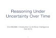 1 Reasoning Under Uncertainty Over Time CS 486/686: Introduction to Artificial Intelligence Fall 2013