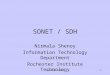 Updated 1/20021 SONET / SDH Nirmala Shenoy Information Technology Department Rochester Institute Technology