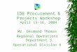 IDB Procurement & Projects Workshop April 15-16, 2004 Mr. Desmond Thomas Regional Operations Department 3 Operational Division 6