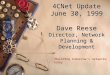 4CNet Update June 30, 1999 Dave Reese Director, Network Planning & Development “Building tomorrow’s networks today”