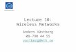 Lecture 10: Wireless Networks Anders Västberg 08-790 44 55 vastberg@kth.se