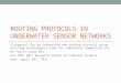 ROUTING PROTOCOLS IN UNDERWATER SENSOR NETWORKS A proposal for an integrated new routing protocol using existing technologies used for underwater communications
