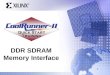 DDR SDRAM Memory Interface. Quick Start Training Agenda Why DDR? DDR vs. SDR Understanding DDR SDRAM – Bus timing CoolRunner-II and DDR SDRAM demo board