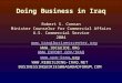 Doing Business in Iraq Robert S. Connan Minister Counselor for Commercial Affairs U.S. Commercial Service 2004  