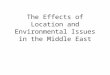The Effects of Location and Environmental Issues in the Middle East