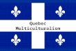 Quebec Multiculturalism. Who Am I? This nickname for the Montréal Canadians refers to the original French settlers: – Habitants In 1995, this Québec Hockey