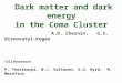 Dark matter and dark energy in the Coma Cluster A.D. Chernin, G.S. Bisnovatyi-Kogan Collaborators: P. Teerikorpi, M.J. Valtonen, G.G. Byrd, M. Merafina