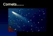 Comets……. What are they??? Comets are small bodies made out of dust and ices ("dirty snowballs"). The term "comet" derives from the Greek aster kometes,