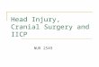 Head Injury, Cranial Surgery and IICP NUR 2549. Unconsciousness An abnormal state in which client is unaware of self or environment  Can be for very