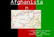 Afghanistan A presentation by Cassie Dychton, Maria Rademacher, and Anthony Braves