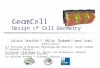 GeomCell Design of Cell Geometry Július Parulek 1,2, Miloš Šrámek 2,3 and Ivan Zahradník 1 (1) Institute of Molecular Physiology and Genetics, Slovak Academy