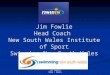 Jim Fowlie SNSW / NSWIS Jim Fowlie Head Coach New South Wales Institute of Sport Swimming New South Wales