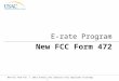 New FCC Form 472 I 2013 Schools and Libraries Fall Applicant Trainings 1 E-rate Program New FCC Form 472