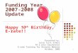 1 Funding Year 2007-2008 Update Happy 10 th Birthday, E-rate!! Presented by: Julie Tritt Schell PA E-rate Coordinator E-rate Training for Veterans Webinar