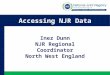 Accessing NJR Data Inez Dunn NJR Regional Coordinator North West England