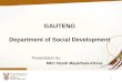 GAUTENG Department of Social Development Presentation by: MEC Nandi Mayathula-Khoza 1