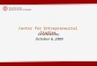 Center for Entrepreneurial Studies Orientation, October 6, 2009