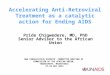 Accelerating Anti-Retroviral Treatment as a catalytic action for Ending AIDS Pride Chigwedere, MD, PhD Senior Advisor to the African Union AWA CONSULTATIVE