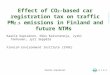 Kaarle Kupiainen Effect of CO 2 -based car registration tax on traffic PM 2.5 emissions in Finland and future NTMs Kaarle Kupiainen, Niko Karvosenoja,