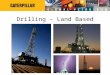 Drilling – Land Based. Drilling Ratings – Electrical and Mech. Drive Land Mechanical Ratings Land Electrical Ratings