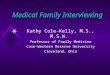 Medical Family Interviewing Kathy Cole-Kelly, M.S., M.S.W. Professor of Family Medicine Case-Western Reserve University Cleveland, Ohio