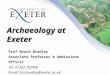 Archaeology at Exeter Prof Bruce Bradley Associate Professor & Admissions Officer Tel: 01392 262490 Email: b.a.bradley@exeter.ac.uk