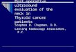 Post operative ultrasound evaluation of the neck in Thyroid cancer patients Stephen D. Chapman, D.O. Lansing Radiology Associates, P.C