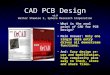 CAD PCB Design v1.9 Walter Shawlee 2, Sphere Research Corporation What is the real point of CAD for PCB Design? Main Answer: Only one single data entry