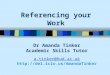 Referencing your Work Dr Amanda Tinker Academic Skills Tutor a.tinker@hud.ac.uk a.tinker@hud.ac.uk 