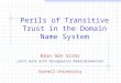 Perils of Transitive Trust in the Domain Name System Emin Gün Sirer joint work with Venugopalan Ramasubramanian Cornell University