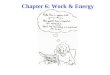 Chapter 6: Work & Energy. THE COURSE THEME is NEWTON’S LAWS OF MOTION! Chs. 4, 5: Motion analysis with forces. NOW (Ch. 6): An alternative analysis using