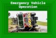 Emergency Vehicle Operation. Objectives  List five common causes of fire apparatus collisions.  Name the regulatory agency that governs emergency apparatus