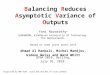 Balancing Reduces Asymptotic Variance of Outputs Yoni Nazarathy * EURANDOM, Eindhoven University of Technology, The Netherlands. Based on some joint works