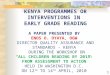 KENYA PROGRAMMES OR INTERVENTIONS IN EARLY GRADE READING A PAPER PRESENTED BY ENOS O. OYAYA, OGW DIRECTOR QUALITY ASSURANCE AND STANDARDS - KENYA DURING