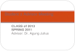 CLASS of 2013 SPRING 2011 Advisor: Dr. Agung Julius Student – Advisor Meeting