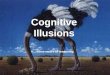 some errors of reasoning Cognitive Illusions The Argument Perception, memory and “reason” are reliable but not infallible. There are errors of reasoning