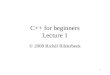 1 C++ for beginners Lecture 1 © 2008 Richèl Bilderbeek
