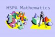 HSPA Mathematics The HSPA is an exam administered statewide in March to high school juniors. It is designed to test our students’ proficiencies in Mathematics