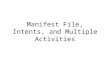 Manifest File, Intents, and Multiple Activities. Manifest File