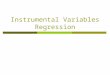 Instrumental Variables Regression.  One Regressor and One Instrument  The General IV Regression Model  Checking Instrument Validity  Application