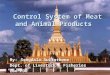 Control System of Meat and Animal Products Control System of Meat and Animal Products By:Sengdala Sulinthone Dept. of Livestock & Fisheries Lao PDR