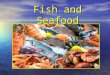 Fish and Seafood. Lesson’s Objectives: By the end of the lesson the learners will be able to: Define the fish. Define the fish. Put the fish in categories