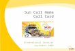 Sun Call Home Call Card International Services September 2009