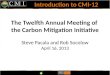 The Twelfth Annual Meeting of the Carbon Mitigation Initiative Steve Pacala and Rob Socolow April 16, 2013 Introduction to CMI-12
