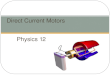 Physics 12 Direct Current Motors. Joke of the day: An object at rest stays at rest and an object in motion stays in motion with the same speed and in