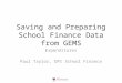 Saving and Preparing School Finance Data from GEMS Expenditures Paul Taylor, OPI School Finance