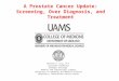 A Prostate Cancer Update: Screening, Over Diagnosis, and Treatment Matthew D. Katz, M.D. Assistant Professor Urologic Oncology Robotic and Laparoscopic